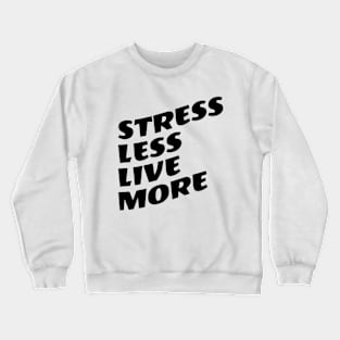 Stress Less Live More Crewneck Sweatshirt